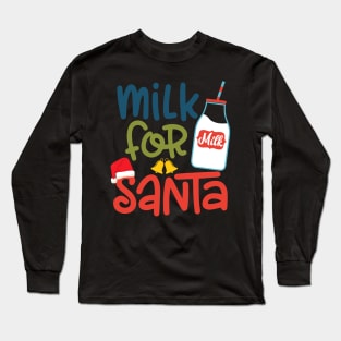 Milk for santa funny Christmas gift for men women and kids Long Sleeve T-Shirt
